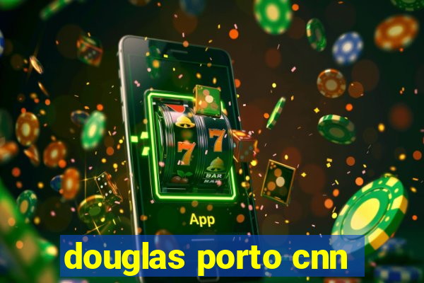 douglas porto cnn